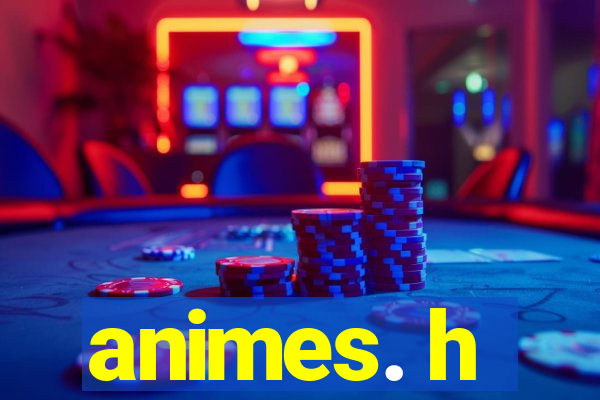 animes. h